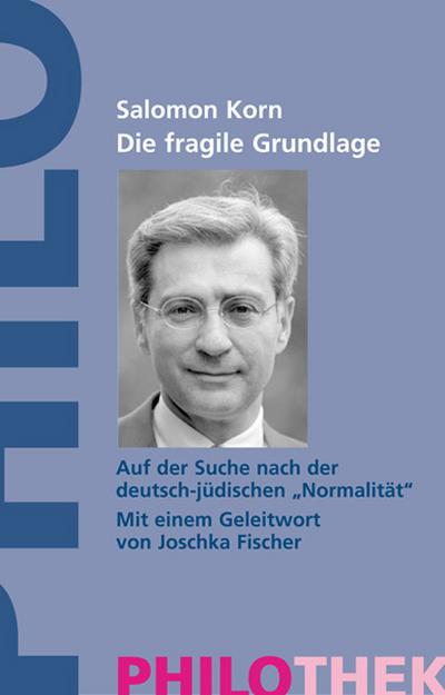 Die fragile Grundlage. Auf der Suche nach der deutsch-jüdischen "Normalität" (Philothek)