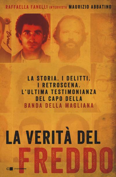 La verità del Freddo. La storia. I delitti. I retroscena. L’ultima testimonianza del capo della banda della Magliana