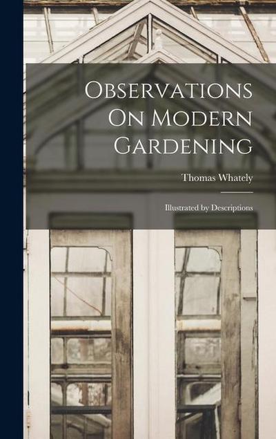 Observations On Modern Gardening: Illustrated by Descriptions