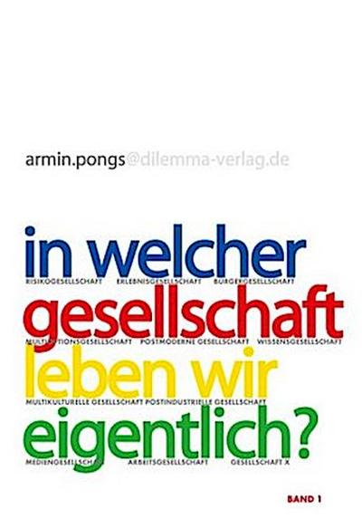 In welcher Gesellschaft leben wir eigentlich?. Perspektiven, Diagnosen, Konzepte / Auf dem Weg zu einem neuen Gesellschaftsvertrag. Bd.1