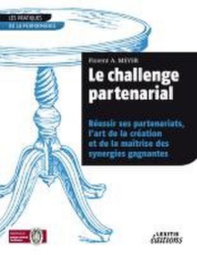 Le challenge partenarial Réussir ses partenariats, l’art de la création et de la maîtrise des synergies gagnantes