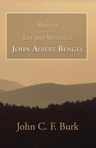 A Memoir of the Life and Writings of John Albert Bengel, Prelate in Wuertemberg