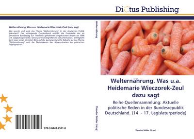 Welternährung. Was u.a. Heidemarie Wieczorek-Zeul dazu sagt