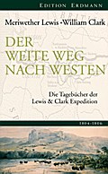 Der weite Weg nach Westen: Die Tagebücher der Lewis und Clark Expedition. 1804-1806 (Edition Erdmann)