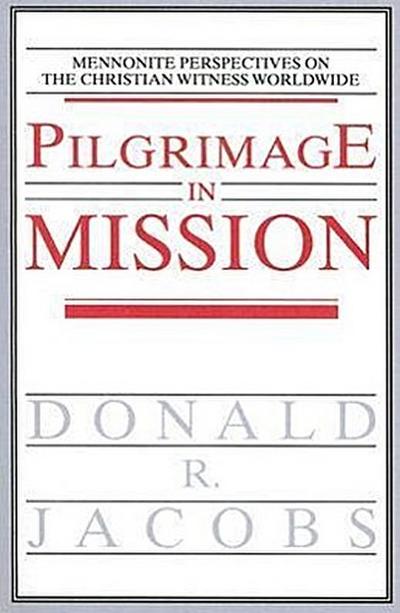 Pilgrimage in Mission: Mennonite Perspectives on the Christian Witness Worldwide