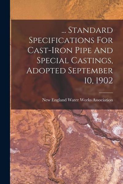 ... Standard Specifications For Cast-iron Pipe And Special Castings, Adopted September 10, 1902