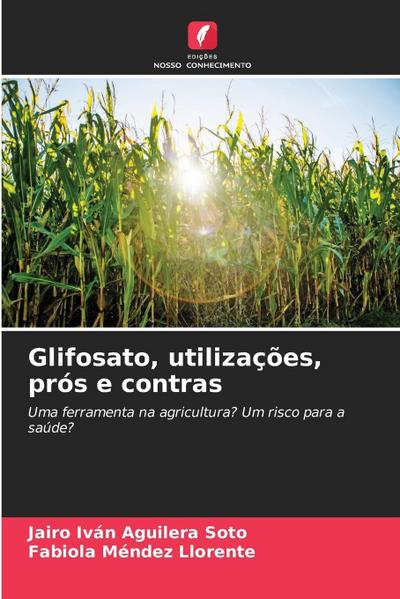 Glifosato, utilizações, prós e contras
