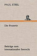 Die Piraterie Beiträge zum internationalen Seerecht