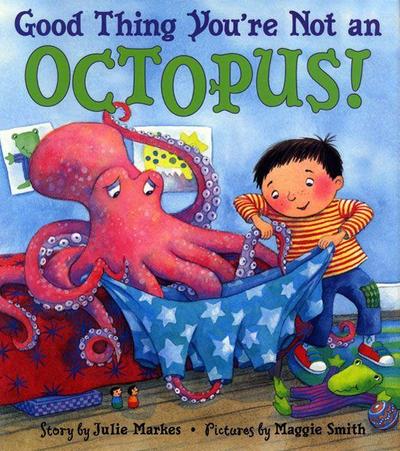 Good Thing You’re Not an Octopus!