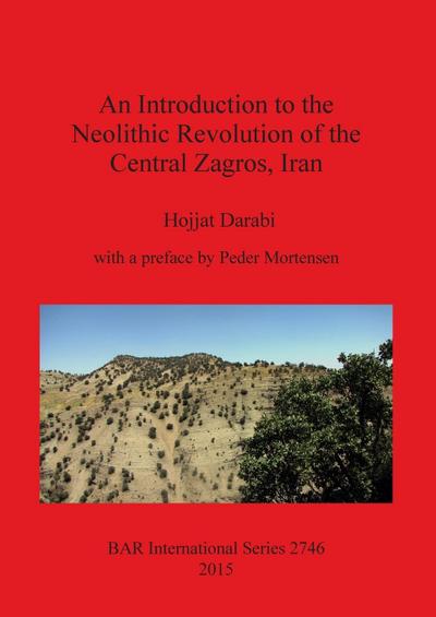 An Introduction to the Neolithic Revolution of the Central Zagros, Iran