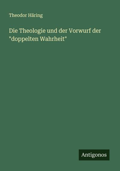 Die Theologie und der Vorwurf der "doppelten Wahrheit"