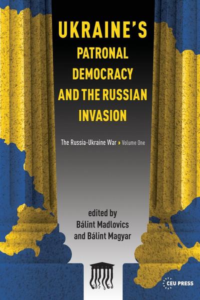 Ukraine’s Patronal Democracy and the Russian Invasion