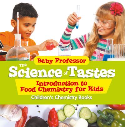 The Science of Tastes - Introduction to Food Chemistry for Kids | Children’s Chemistry Books