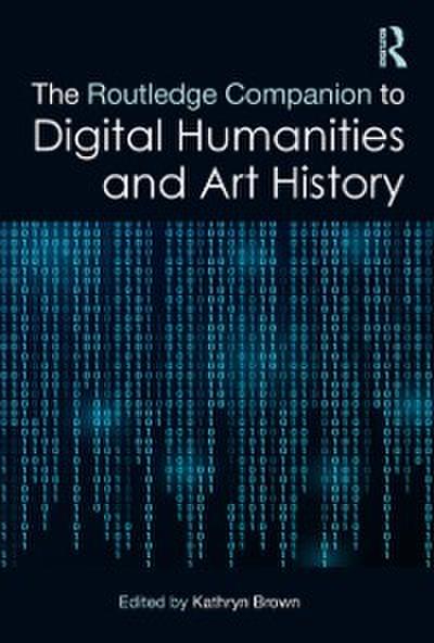 Routledge Companion to Digital Humanities and Art History