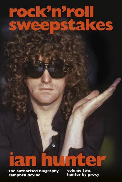 Rock ’n’ Roll Sweepstakes: The Authorised Biography of Ian Hunter (Volume 1)