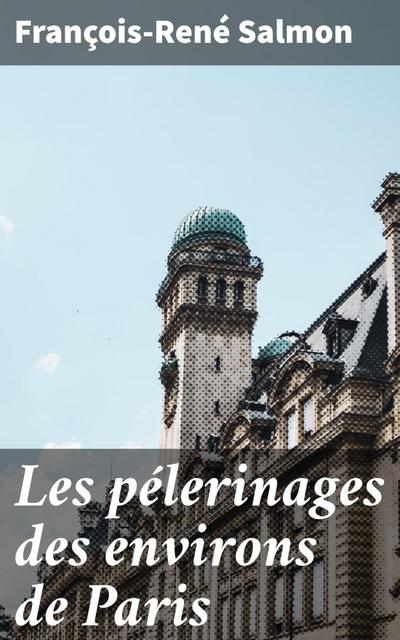 Les pélerinages des environs de Paris