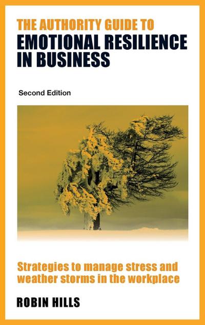 The Authority Guide to Emotional Resilience in Business (Second Edition)