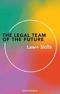 The Legal Team of the Future: Law+ Skills