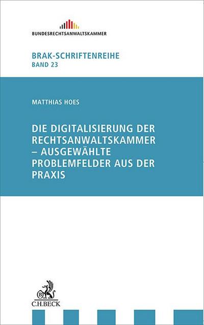 Die Digitalisierung der Rechtsanwaltskammer - Ausgewählte Problemfelder aus der Praxis (Schriftenreihe der Bundesrechtsanwaltskammer)