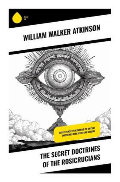 The Secret Doctrines of the Rosicrucians