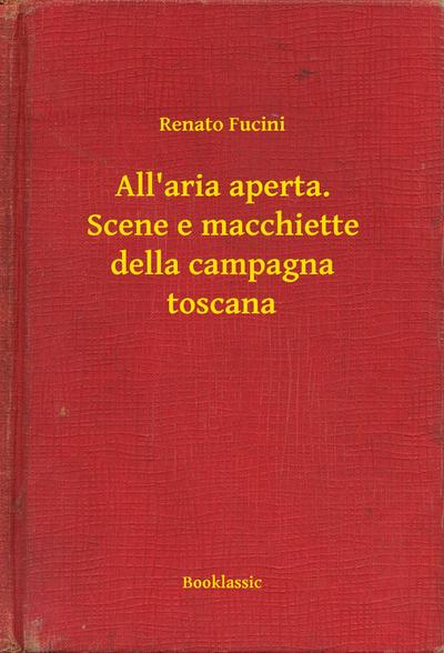 All’aria aperta. Scene e macchiette della campagna toscana