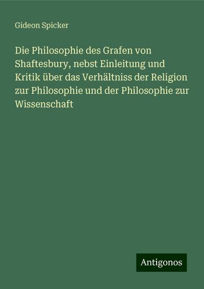 Spicker, G: Philosophie des Grafen von Shaftesbury, nebst Ei