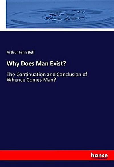 Why Does Man Exist?