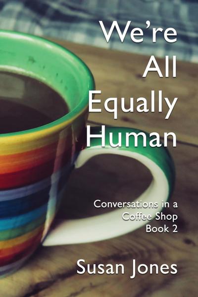 We’re All Equally Human