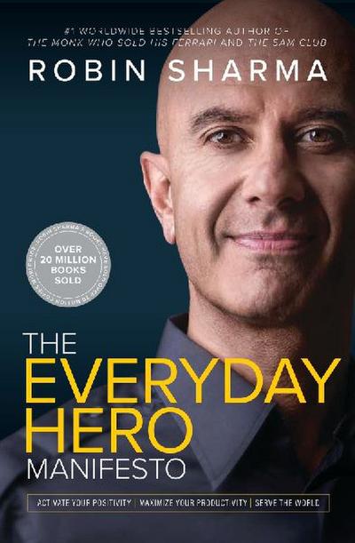 The Everyday Hero Manifesto: Activate Your Positivity, Maximize Your Productivity, Serve The World