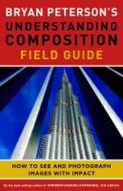 Bryan Peterson’s Understanding Composition Field Guide