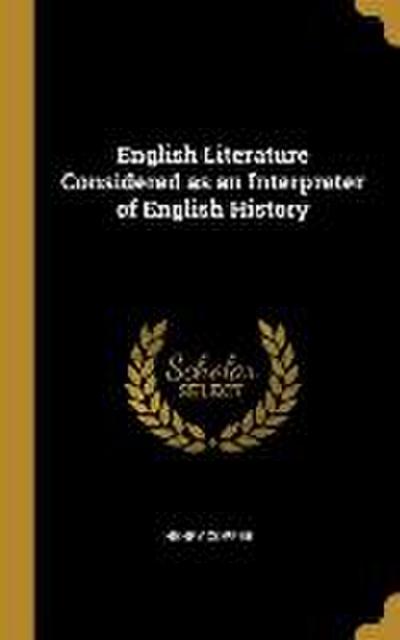 English Literature Considered as an Interpreter of English History