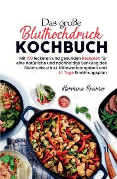 Das große Bluthochdruck Kochbuch - 150 gesunde & herzfreundliche Rezepte für jeden Tag