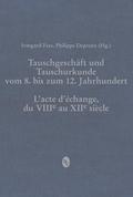 Tauschgeschäft und Tauschurkunde vom 8. bis zum 12. Jahrhundert / L’acte d’échange, du VIIIe au XIIe siècle