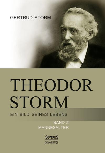 Theodor Storm: Ein Bild seines Lebens. Bd.2