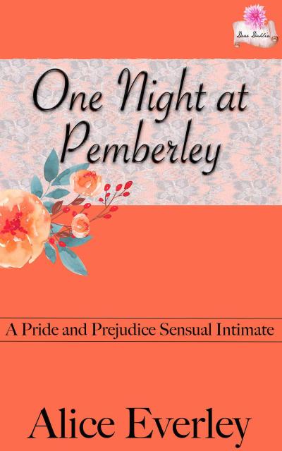 One Night at Pemberley: A Pride and Prejudice Sensual Intimate (Elizabeth’s Choice, #3)