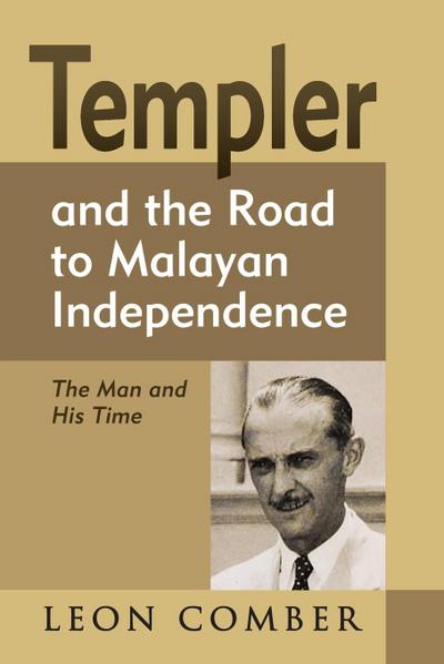 Templer and the Road to Malayan Independence