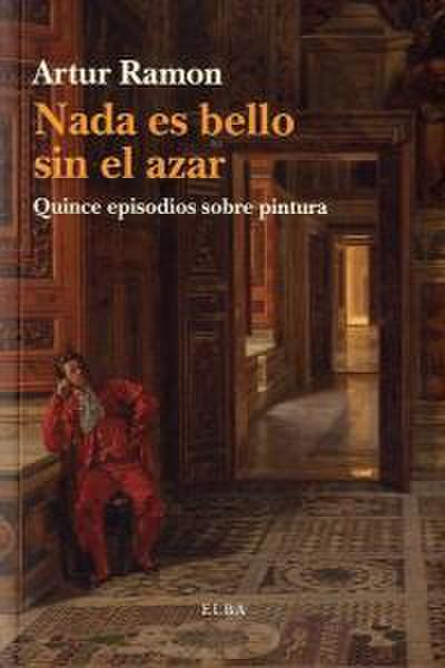 Ramon I Navarro, A: Nada es bello sin el azar : quince episo