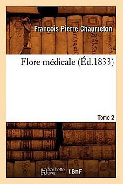 Flore Médicale. Tome 2 (Éd.1833)