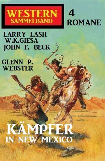 Kämpfer in New Mexico: Western Sammelband 4 Romane