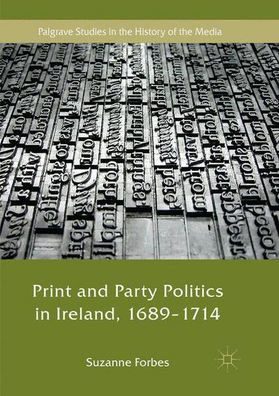Print and Party Politics in Ireland, 1689-1714