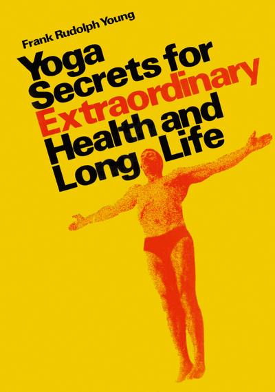 Yoga secrets for extraordinary health and long life