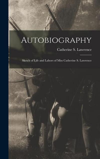 Autobiography: Sketch of Life and Labors of Miss Catherine S. Lawrence