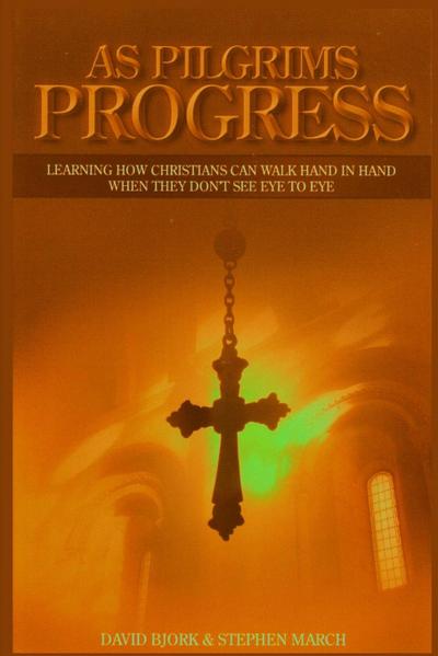 As Pilgrims Progress - Learning how Christians can walk hand in hand when they don’t see eye to eye