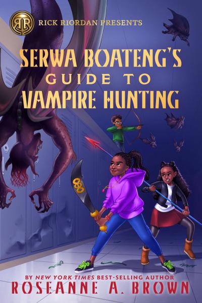 Rick Riordan Presents: Serwa Boateng’s Guide to Vampire Hunting-A Serwa Boateng Novel Book 1
