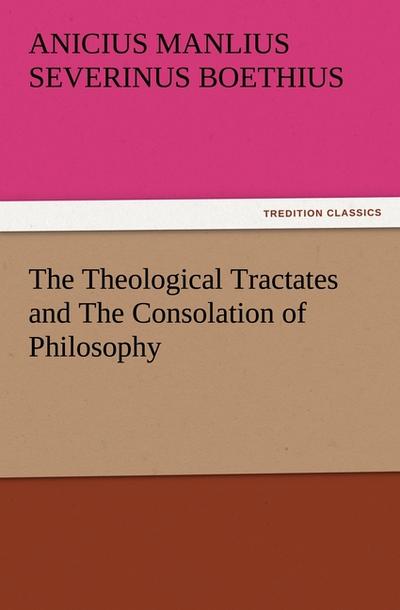 The Theological Tractates and The Consolation of Philosophy