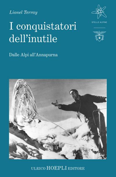 I conquistatori dell’inutile. Dalle Alpi all’Annapurna