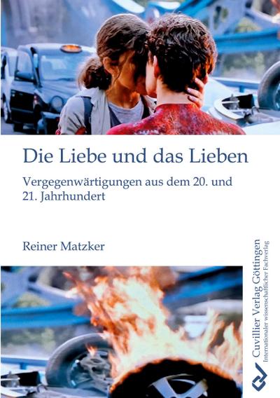 Die Liebe und das Lieben. Vergegenwärtigungen aus dem 20. und 21. Jahrhundert