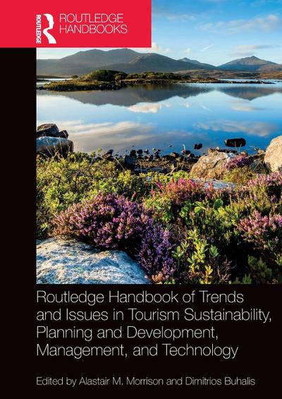 Routledge Handbook of Trends and Issues in Tourism Sustainability, Planning and Development, Management, and Technology