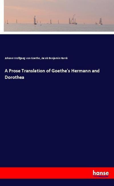 A Prose Translation of Goethe’s Hermann and Dorothea