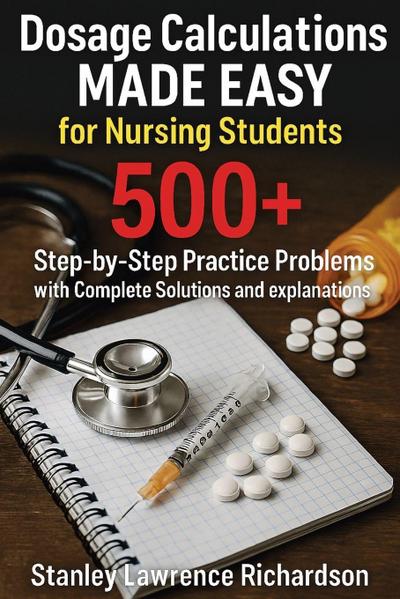 Dosage Calculations Made Easy for Nursing Students